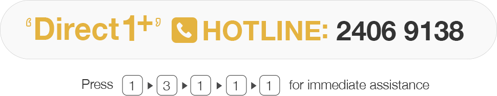 Direct1+ HOTLINE: 2406 9138 Direct1+ HOTLINE: 2406 9138